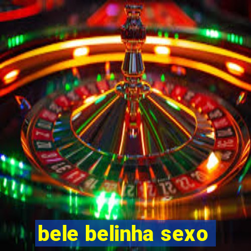 bele belinha sexo